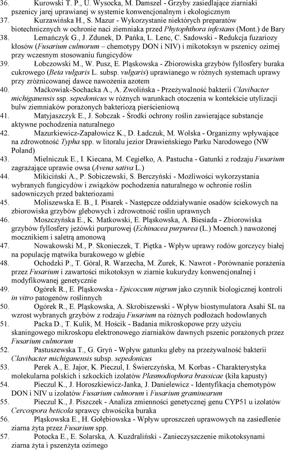 Sadowski - Redukcja fuzariozy kłosów (Fusarium culmorum chemotypy DON i NIV) i mikotoksyn w pszenicy ozimej przy wczesnym stosowaniu fungicydów 39. Łobczowski M., W. Pusz, E.