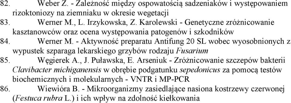 - Aktywność preparatu Antifung 20 SL wobec wyosobnionych z wypustek szparaga lekarskiego grzybów rodzaju Fusarium 85. Węgierek A., J. Puławska, E.