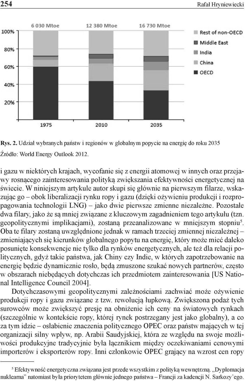 W niniejszym artykule autor skupi się głównie na pierwszym filarze, wskazując go obok liberalizacji rynku ropy i gazu (dzięki ożywieniu produkcji i rozpropagowania technologii LNG) jako dwie pierwsze