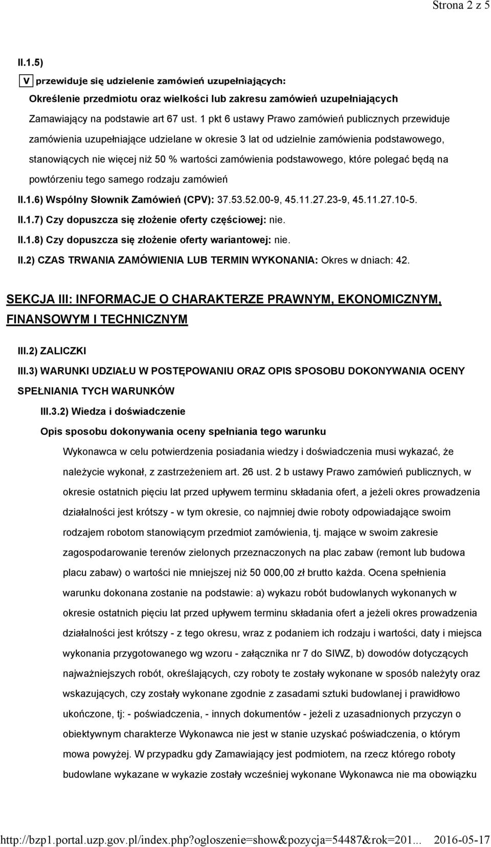 podstawowego, które polegać będą na powtórzeniu tego samego rodzaju zamówień II.1.6) Wspólny Słownik Zamówień (CPV): 37.53.52.00-9, 45.11.27.23-9, 45.11.27.10-5. II.1.7) Czy dopuszcza się złożenie oferty częściowej: nie.