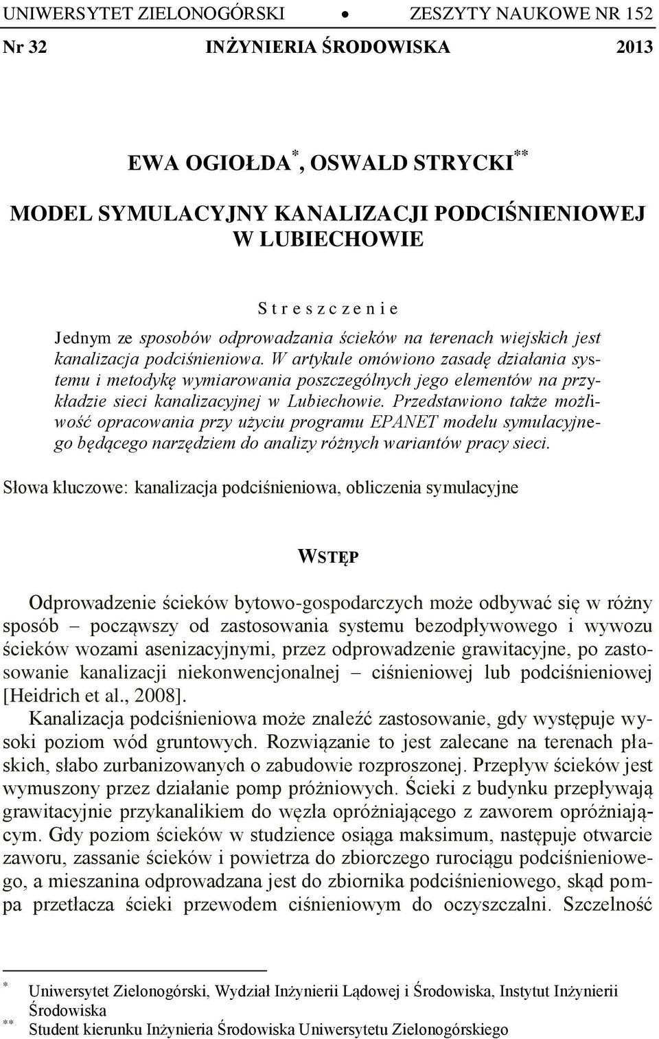 W artykule omówiono zasadę działania systemu i metodykę wymiarowania poszczególnych jego elementów na przykładzie sieci kanalizacyjnej w Lubiechowie.