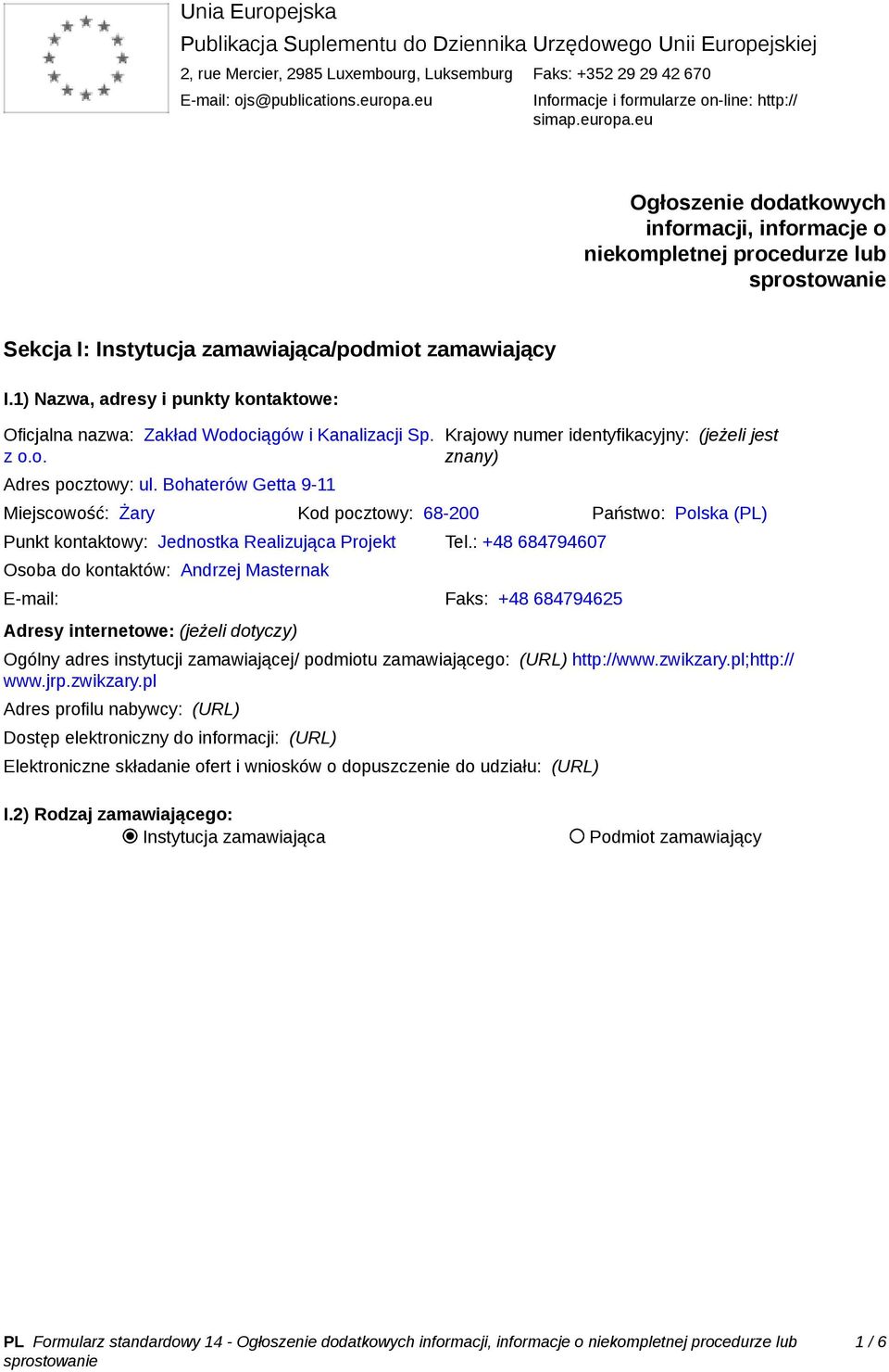 1) Nazwa, adresy i punkty kontaktowe: Oficjalna nazwa: Zakład Wodociągów i Kanalizacji Sp. z o.o. Adres pocztowy: ul.