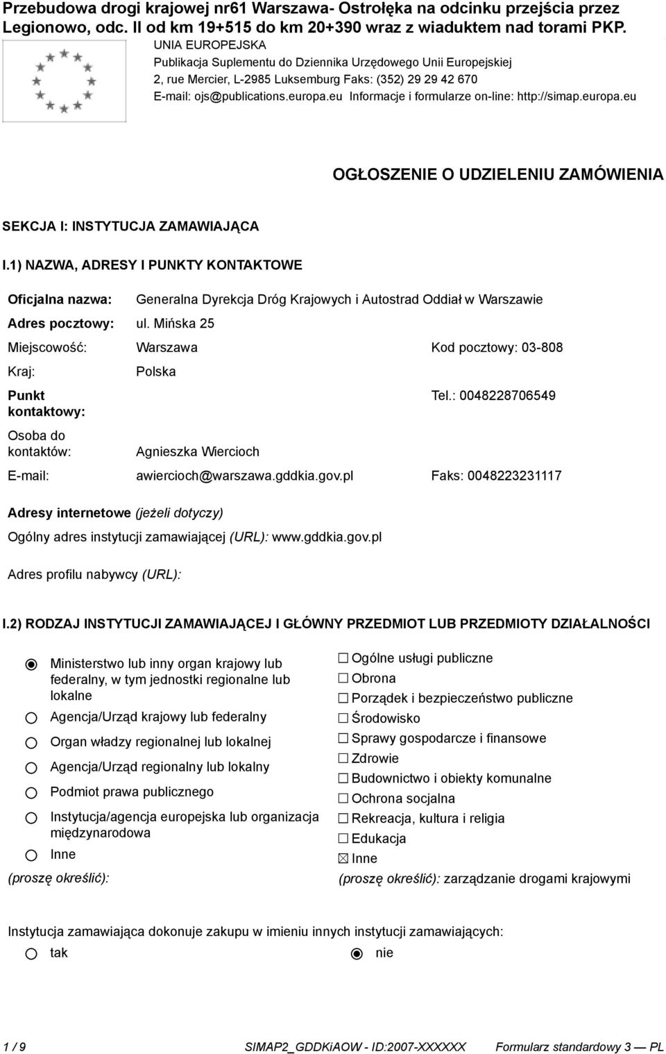 Mińska 25 Generalna Dyrekcja Dróg Krajowych i Autostrad Oddiał w Warszawie Miejscowość: Warszawa Kod pocztowy: 03-808 Kraj: Punkt kontowy: Osoba do kontów: Polska Tel.