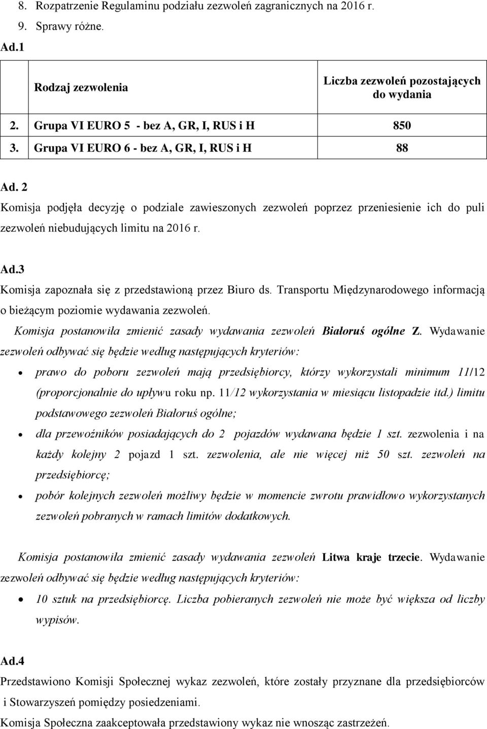 Transportu Międzynarodowego informacją o bieżącym poziomie wydawania zezwoleń. Komisja postanowiła zmienić zasady wydawania zezwoleń Białoruś ogólne Z.