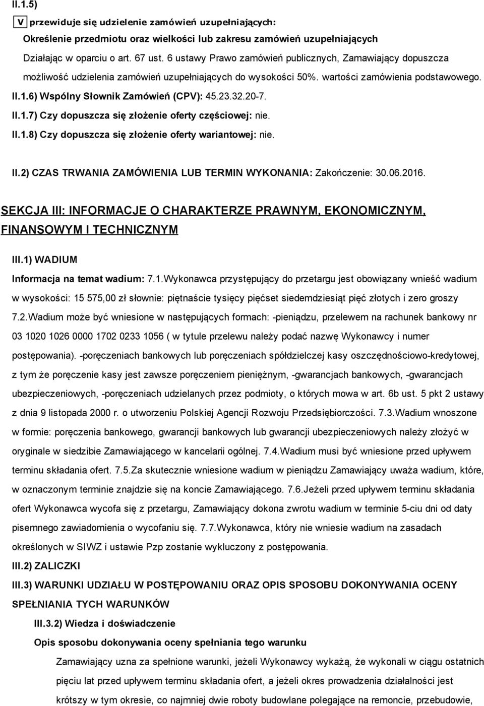 23.32.20 7. II.1.7) Czy dopuszcza się złożenie oferty częściowej: nie. II.1.8) Czy dopuszcza się złożenie oferty wariantowej: nie. II.2) CZAS TRWANIA ZAMÓWIENIA LUB TERMIN WYKONANIA: Zakończenie: 30.