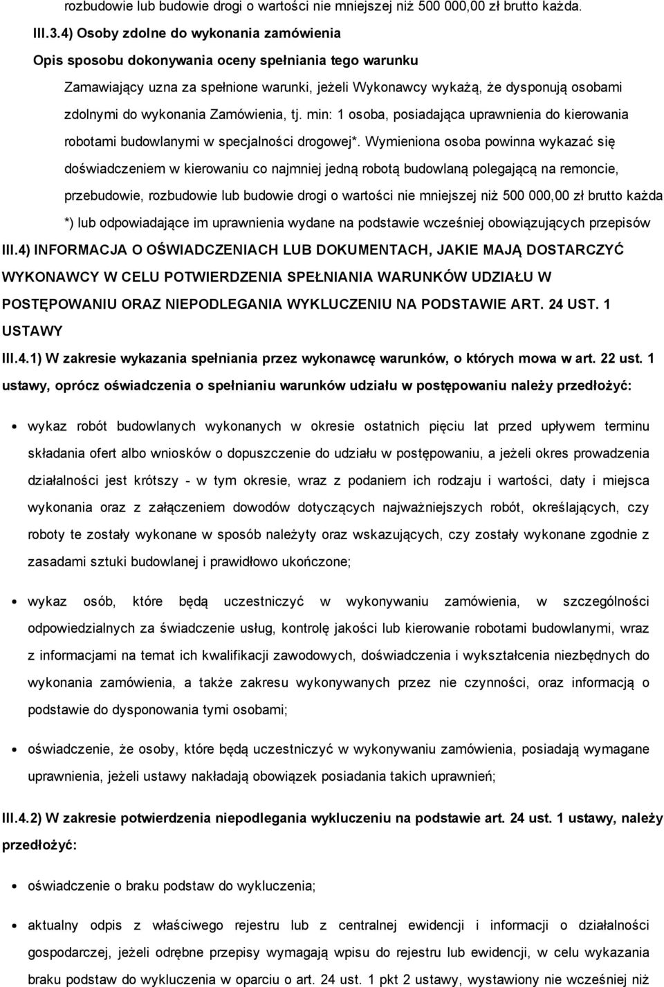 wykonania Zamówienia, tj. min: 1 osoba, posiadająca uprawnienia do kierowania robotami budowlanymi w specjalności drogowej*.