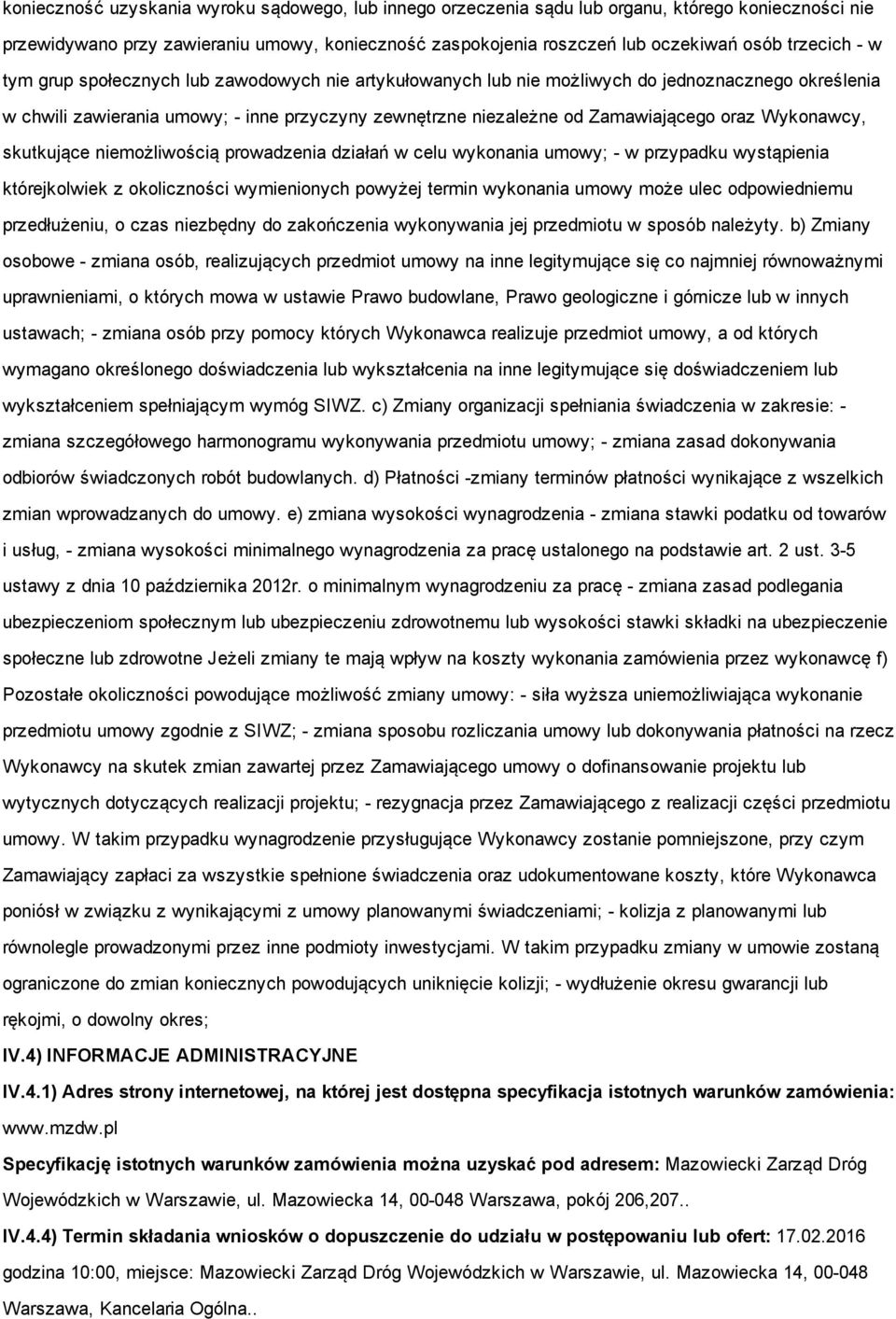 Wykonawcy, skutkujące niemożliwością prowadzenia działań w celu wykonania umowy; w przypadku wystąpienia którejkolwiek z okoliczności wymienionych powyżej termin wykonania umowy może ulec