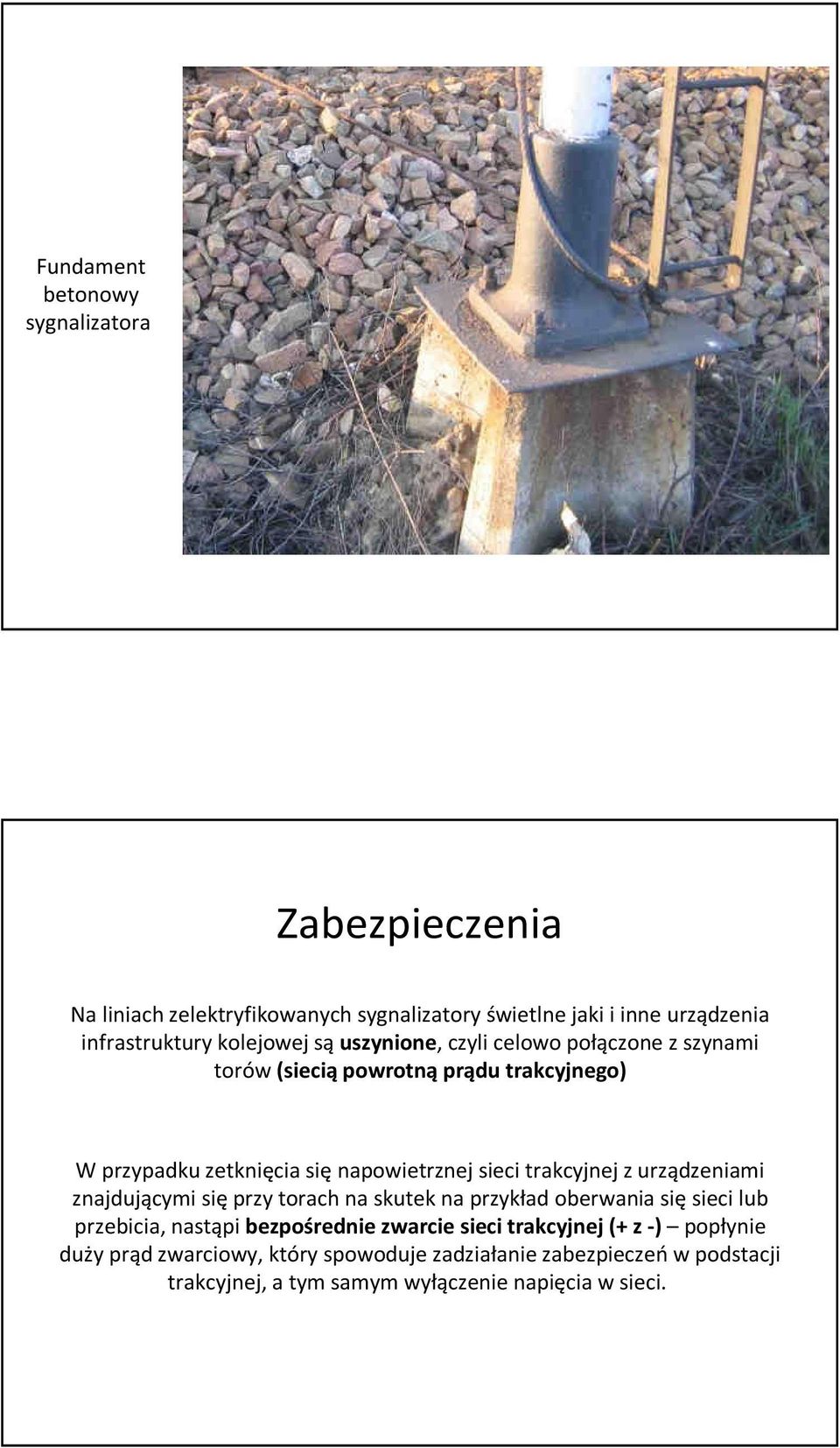 trakcyjnej z urządzeniami znajdującymi się przy torach na skutek na przykład oberwania się sieci lub przebicia, nastąpi bezpośrednie zwarcie sieci