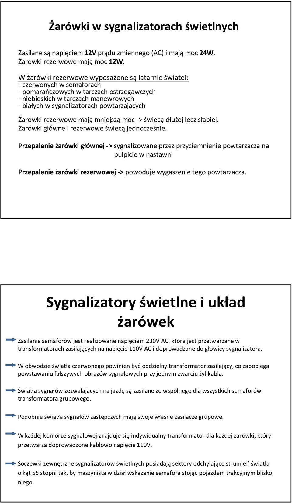 powtarzających Żarówki rezerwowe mają mniejszą moc -> świecą dłużej lecz słabiej. Żarówki główne i rezerwowe świecą jednocześnie.