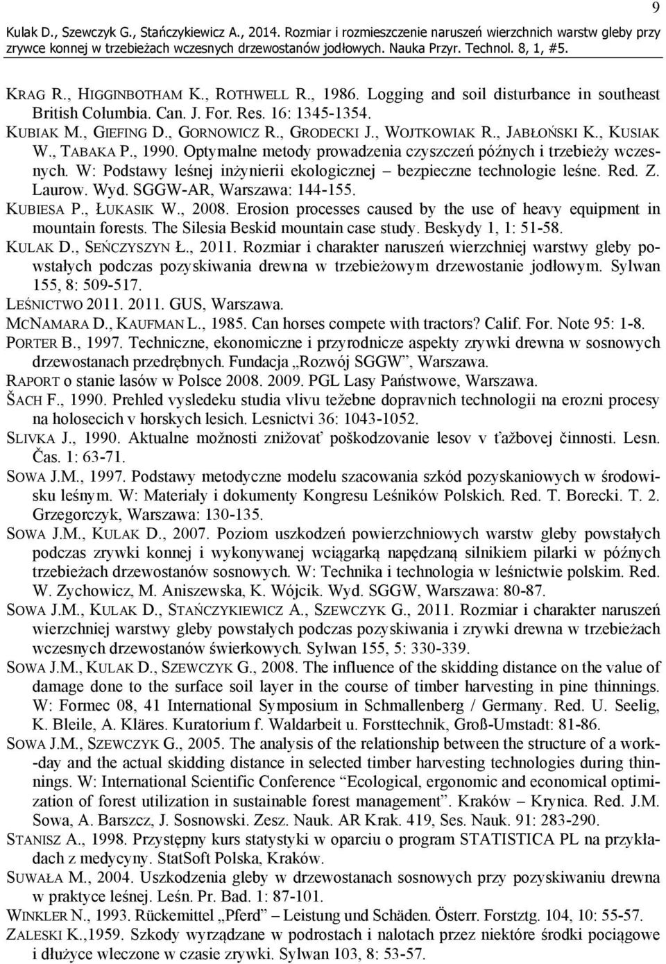 Optymalne metody prowadzenia czyszczeń późnych i trzebieży wczesnych. W: Podstawy leśnej inżynierii ekologicznej bezpieczne technologie leśne. Red. Z. Laurow. Wyd. SGGW-AR, Warszawa: 144-155.