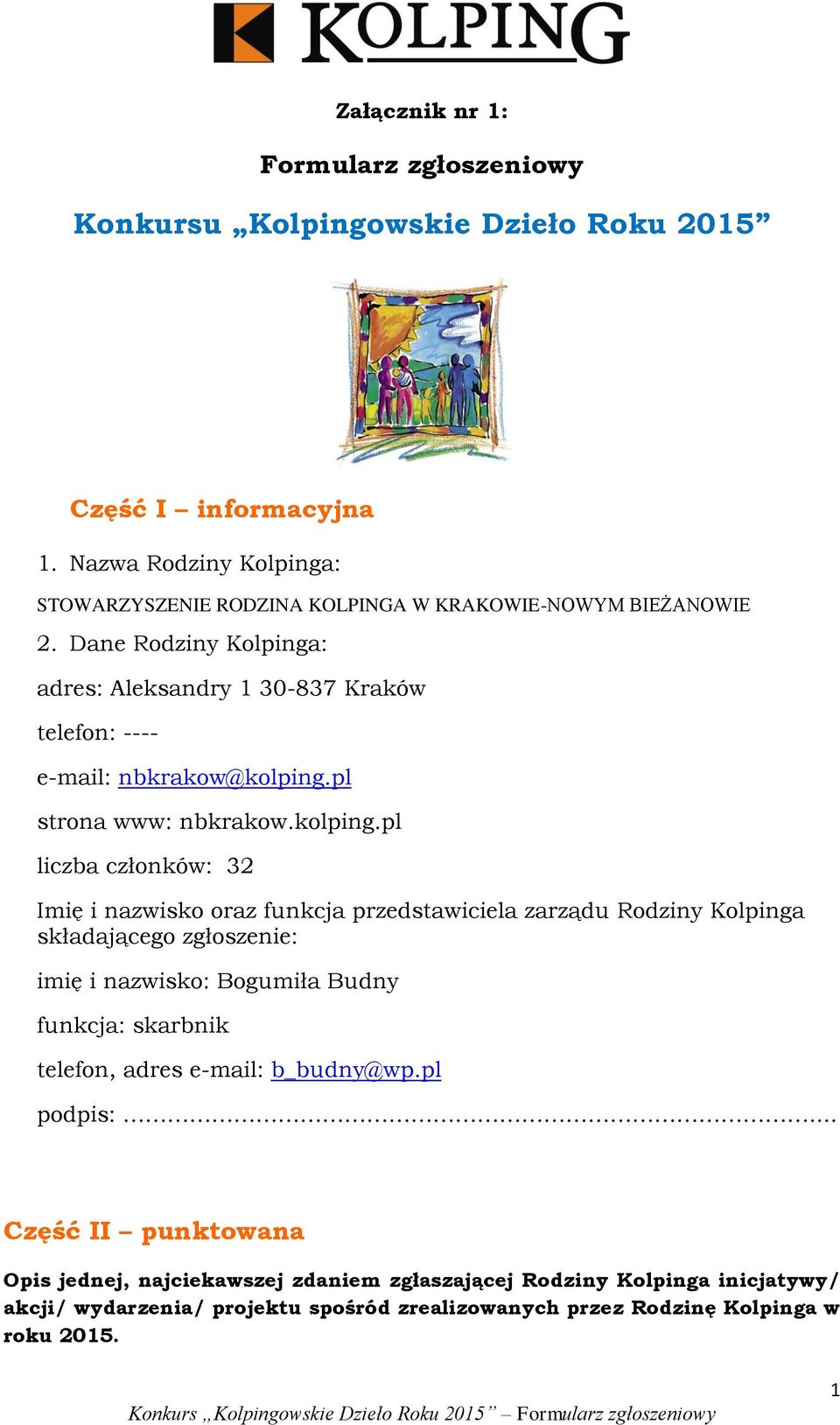 Dane Rodziny Kolpinga: adres: Aleksandry 1 30-837 Kraków telefon: ---- e-mail: nbkrakow@kolping.