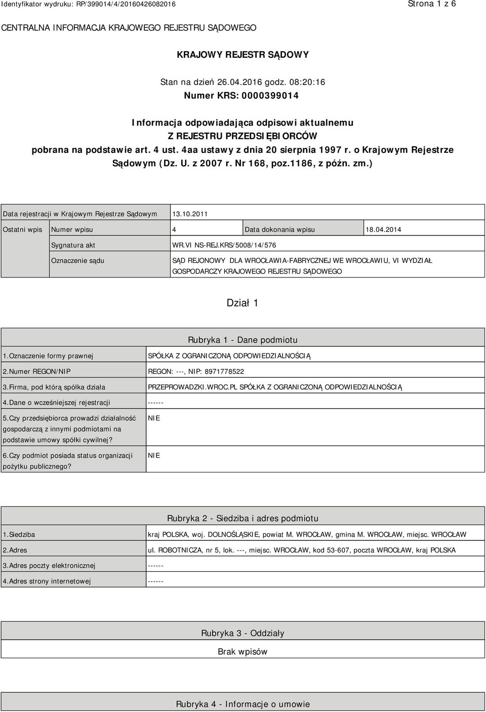 o Krajowym Rejestrze Sądowym (Dz. U. z 2007 r. Nr 168, poz.1186, z późn. zm.) Data rejestracji w Krajowym Rejestrze Sądowym 13.10.2011 Ostatni wpis Numer wpisu 4 Data dokonania wpisu 18.04.