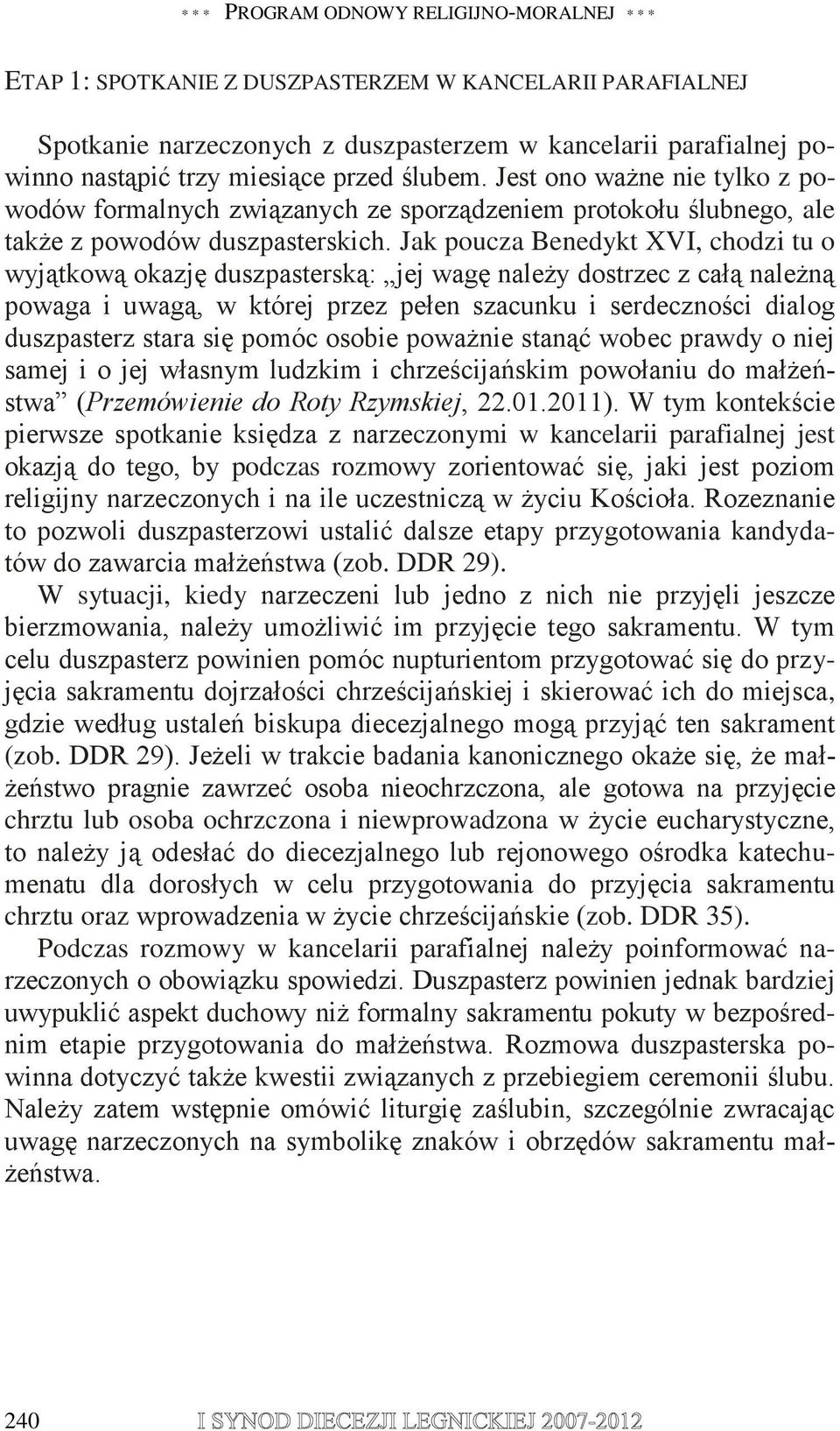 Jak poucza Benedykt XVI, chodzi tu o wyjątkową okazję duszpasterską: jej wagę należy dostrzec z całą należną powaga i uwagą, w której przez pełen szacunku i serdeczności dialog duszpasterz stara się