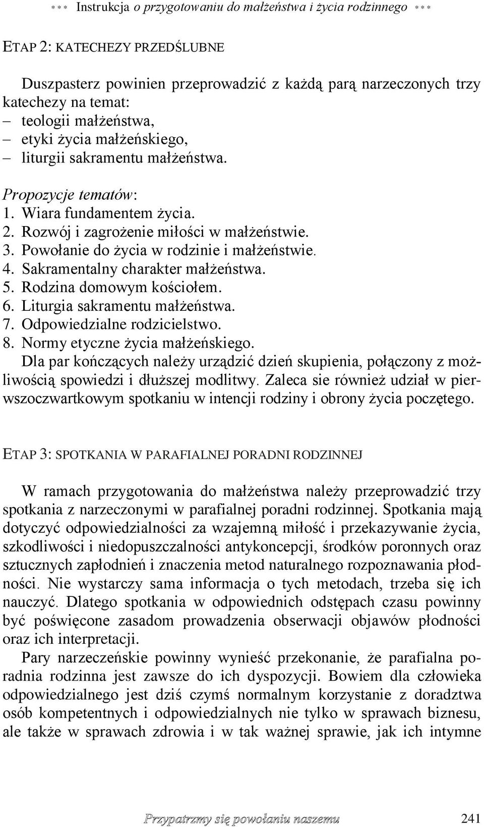 Powołanie do życia w rodzinie i małżeństwie. 4. Sakramentalny charakter małżeństwa. 5. Rodzina domowym kościołem. 6. Liturgia sakramentu małżeństwa. 7. Odpowiedzialne rodzicielstwo. 8.