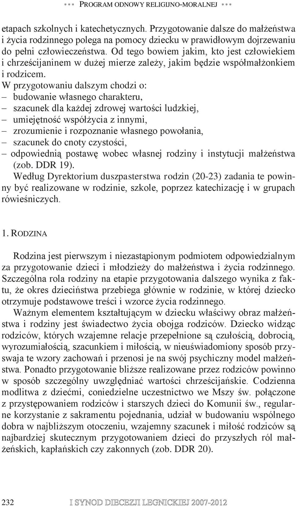 Od tego bowiem jakim, kto jest człowiekiem i chrześcijaninem w dużej mierze zależy, jakim będzie współmałżonkiem i rodzicem.