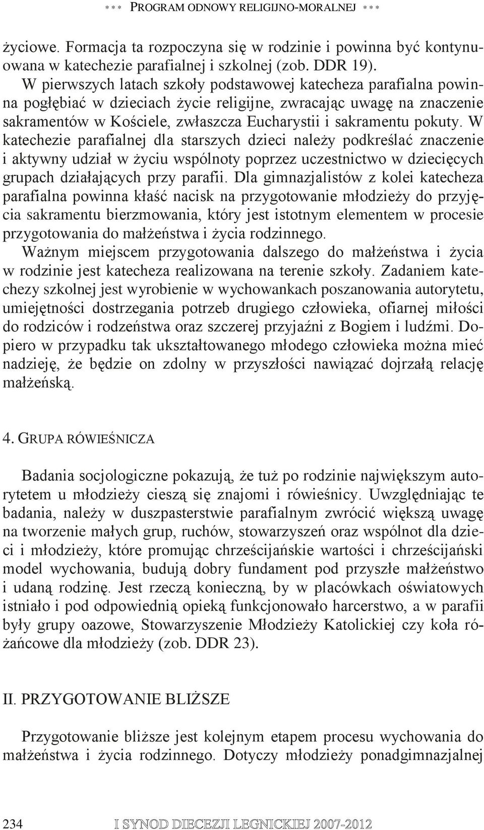 pokuty. W katechezie parafialnej dla starszych dzieci należy podkreślać znaczenie i aktywny udział w życiu wspólnoty poprzez uczestnictwo w dziecięcych grupach działających przy parafii.