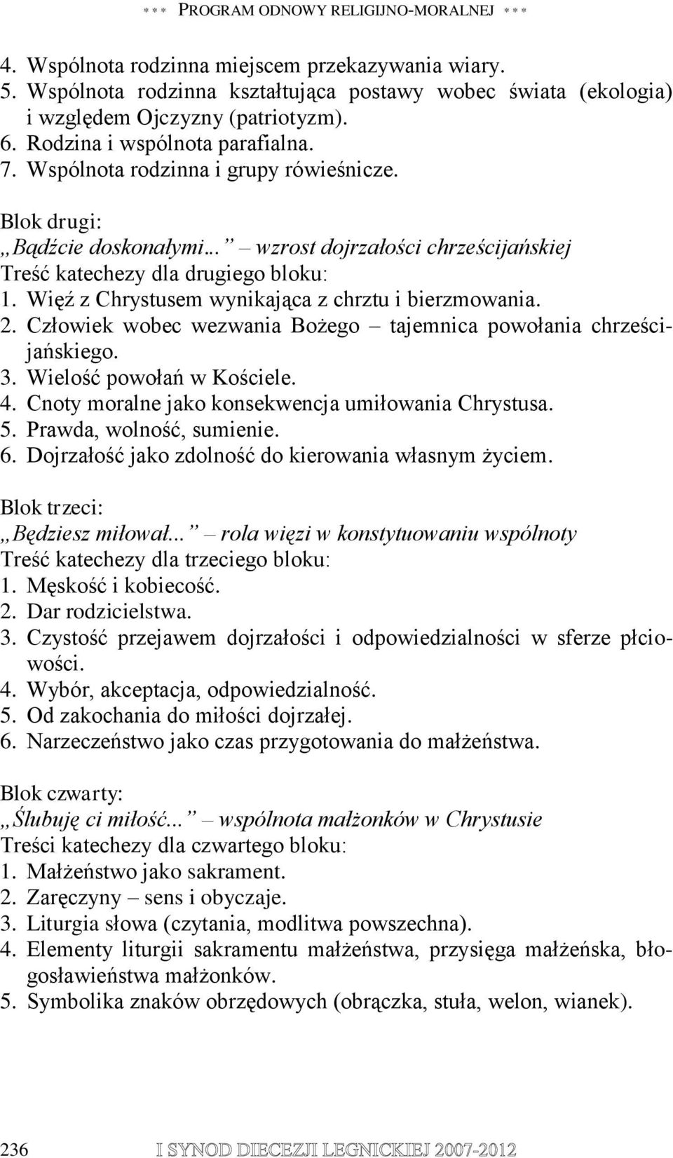 Więź z Chrystusem wynikająca z chrztu i bierzmowania. 2. Człowiek wobec wezwania Bożego tajemnica powołania chrześcijańskiego. 3. Wielość powołań w Kościele. 4.