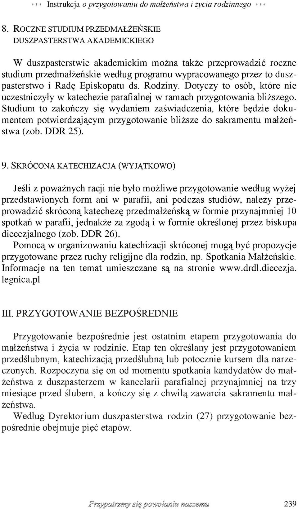 duszpasterstwo i Radę Episkopatu ds. Rodziny. Dotyczy to osób, które nie uczestniczyły w katechezie parafialnej w ramach przygotowania bliższego.