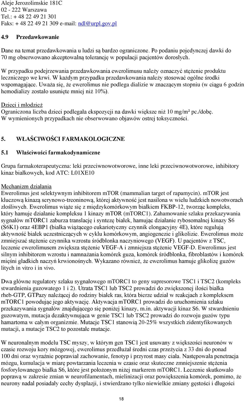 W przypadku podejrzewania przedawkowania ewerolimusu należy oznaczyć stężenie produktu leczniczego we krwi. W każdym przypadku przedawkowania należy stosować ogólne środki wspomagające.