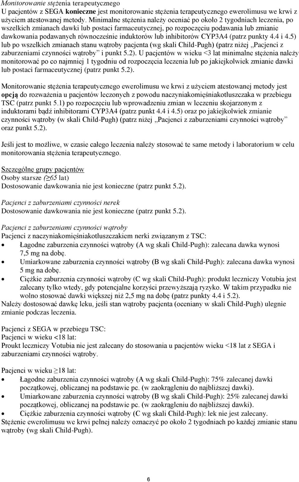 induktorów lub inhibitorów CYP3A4 (patrz punkty 4.4 i 4.5) lub po wszelkich zmianach stanu wątroby pacjenta (wg skali Child-Pugh) (patrz niżej Pacjenci z zaburzeniami czynności wątroby i punkt 5.2).