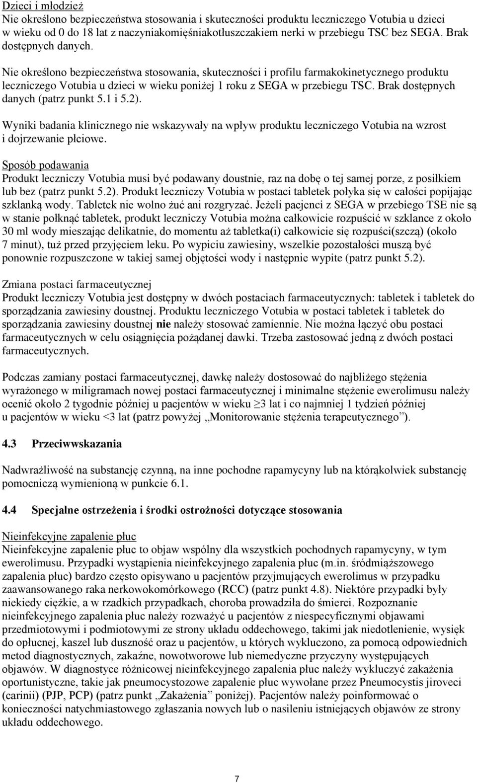 Brak dostępnych danych (patrz punkt 5.1 i 5.2). Wyniki badania klinicznego nie wskazywały na wpływ produktu leczniczego Votubia na wzrost i dojrzewanie płciowe.