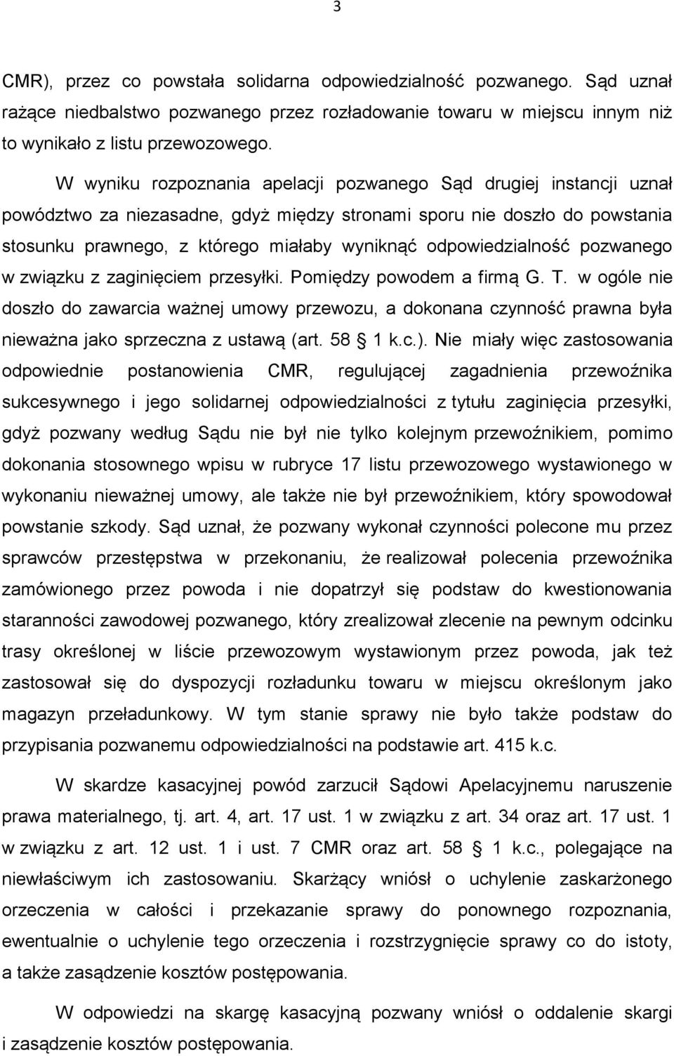 odpowiedzialność pozwanego w związku z zaginięciem przesyłki. Pomiędzy powodem a firmą G. T.