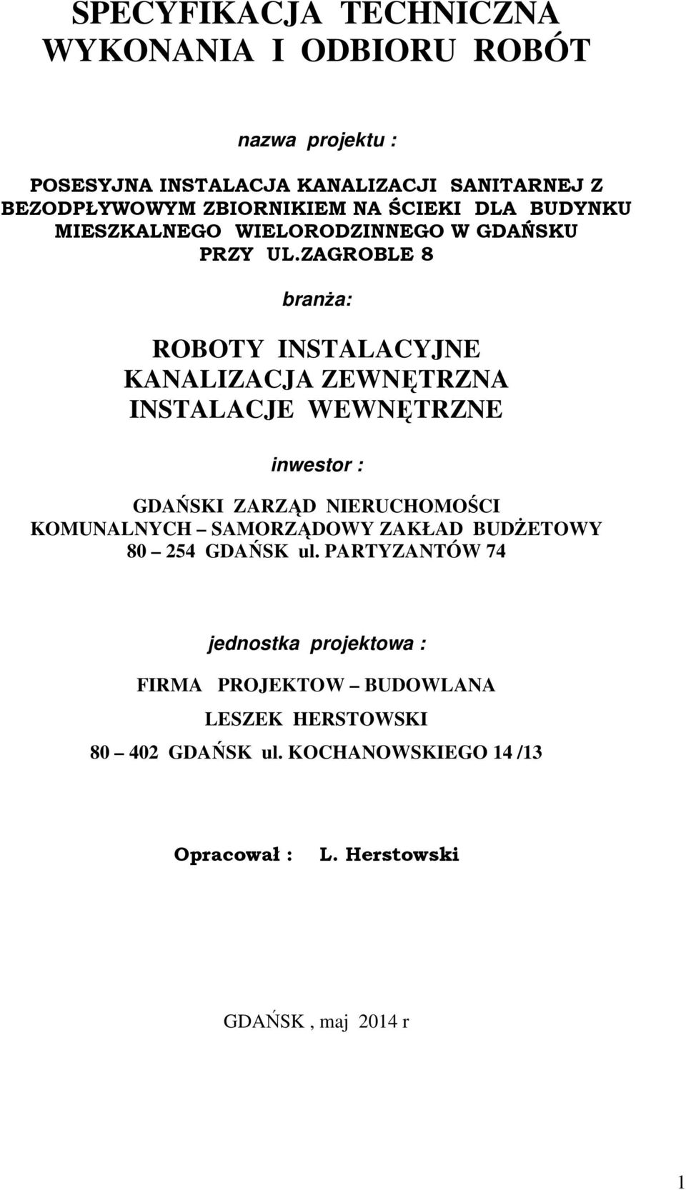 ZAGROBLE 8 branża: ROBOTY INSTALACYJNE KANALIZACJA ZEWNĘTRZNA INSTALACJE WEWNĘTRZNE inwestor : GDAŃSKI ZARZĄD NIERUCHOMOŚCI KOMUNALNYCH