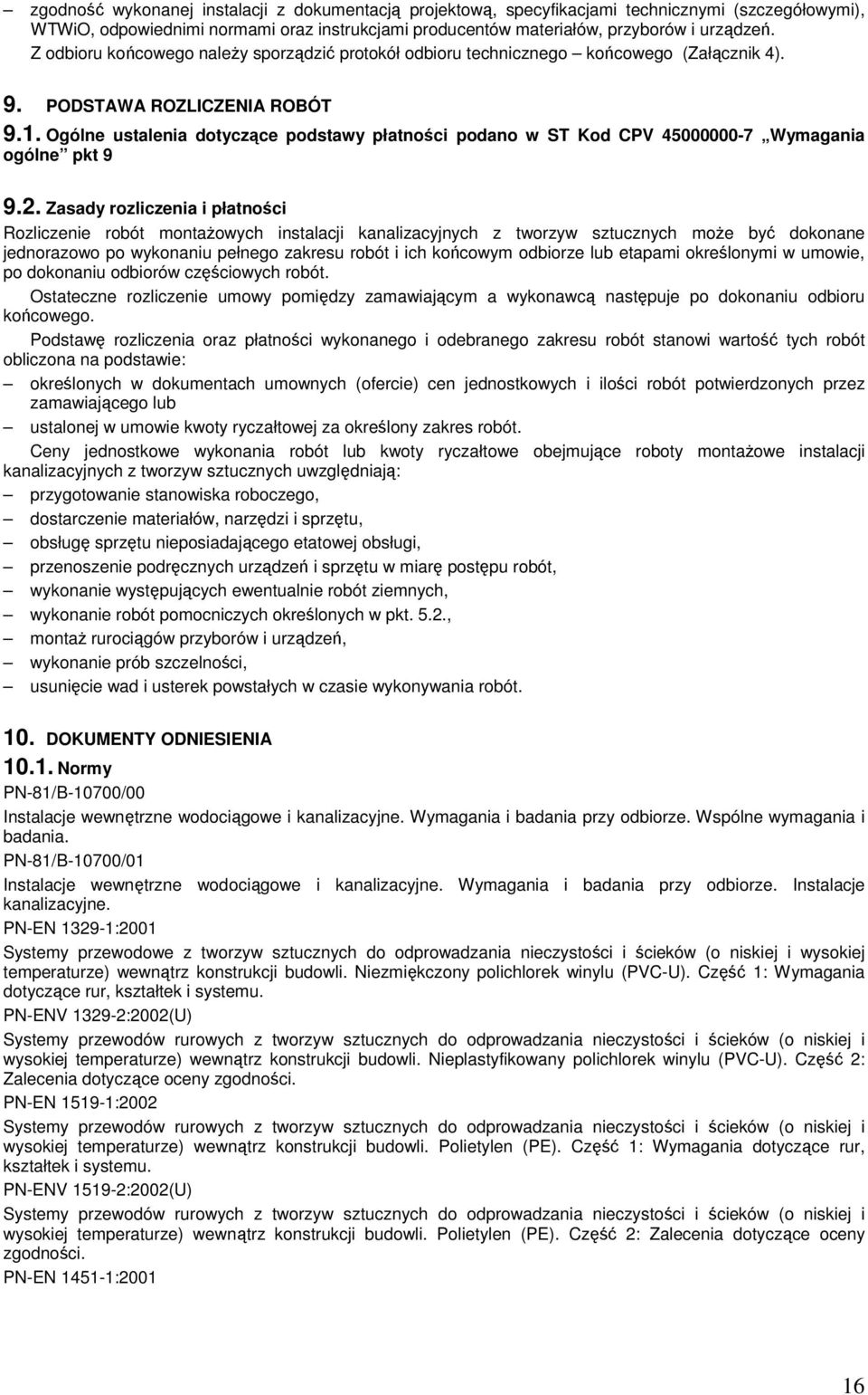 Ogólne ustalenia dotyczące podstawy płatności podano w ST Kod CPV 45000000-7 Wymagania ogólne pkt 9 9.2.