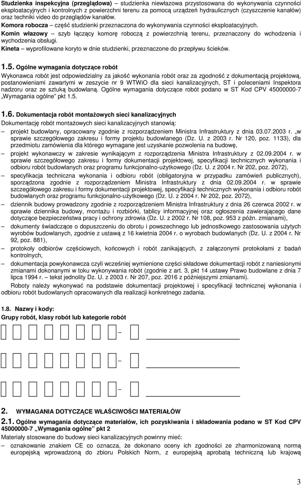 Komin włazowy szyb łączący komorę roboczą z powierzchnią terenu, przeznaczony do wchodzenia i wychodzenia obsługi. Kineta wyprofilowane koryto w dnie studzienki, przeznaczone do przepływu ścieków. 1.