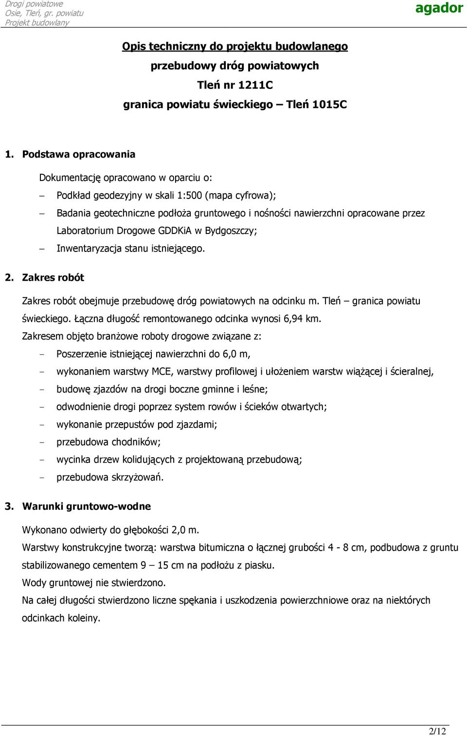 Laboratorium Drogowe GDDKiA w Bydgoszczy; Inwentaryzacja stanu istniejącego. 2. Zakres robót Zakres robót obejmuje przebudowę dróg powiatowych na odcinku m. Tleń granica powiatu świeckiego.