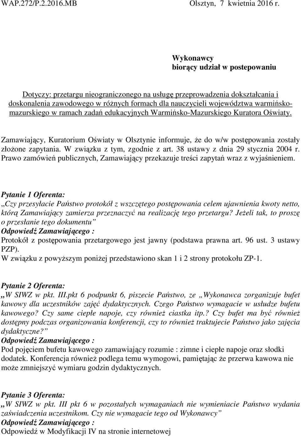 warmińskomazurskiego w ramach zadań edukacyjnych Warmińsko-Mazurskiego Kuratora Oświaty. Zamawiający, Kuratorium Oświaty w Olsztynie informuje, że do w/w postępowania zostały złożone zapytania.