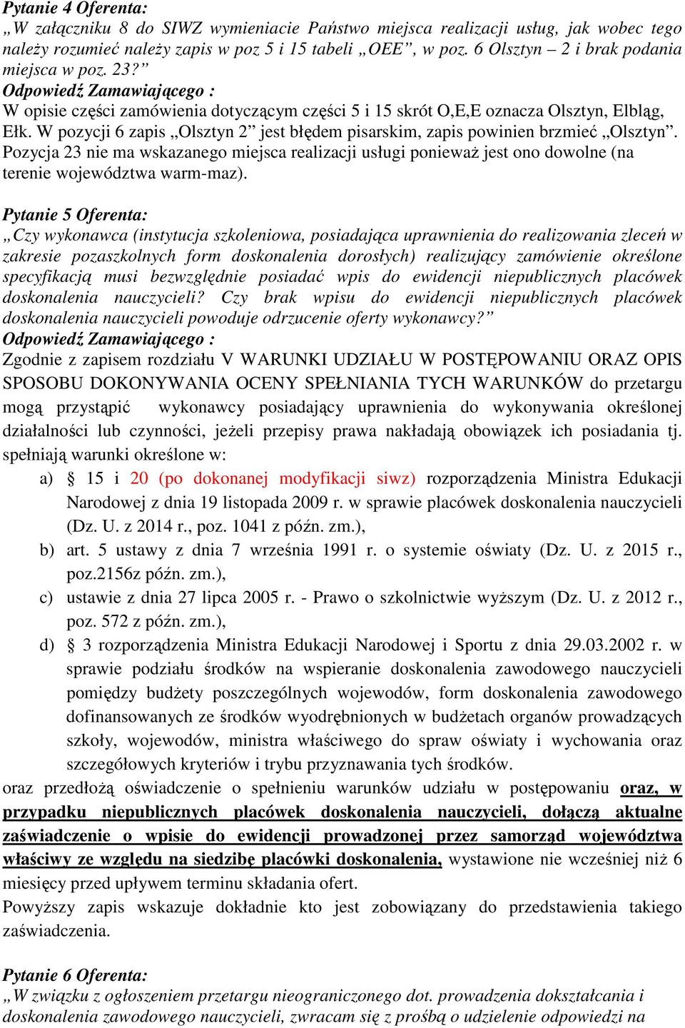 W pozycji 6 zapis Olsztyn 2 jest błędem pisarskim, zapis powinien brzmieć Olsztyn. Pozycja 23 nie ma wskazanego miejsca realizacji usługi ponieważ jest ono dowolne (na terenie województwa warm-maz).