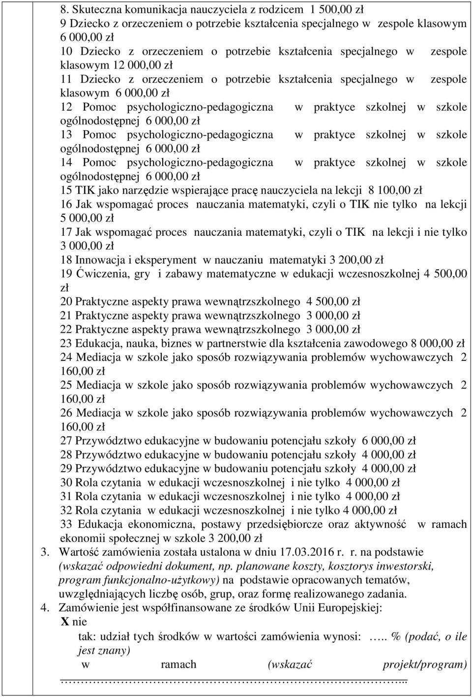 szkole ogólnodostępnej 6 000,00 zł 13 Pomoc psychologiczno-pedagogiczna w praktyce szkolnej w szkole ogólnodostępnej 6 000,00 zł 14 Pomoc psychologiczno-pedagogiczna w praktyce szkolnej w szkole