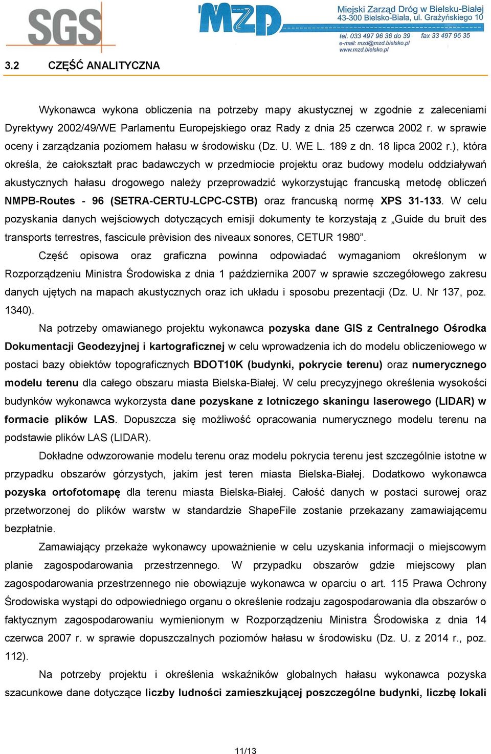 ), która określa, że całokształt prac badawczych w przedmiocie projektu oraz budowy modelu oddziaływań akustycznych hałasu drogowego należy przeprowadzić wykorzystując francuską metodę obliczeń