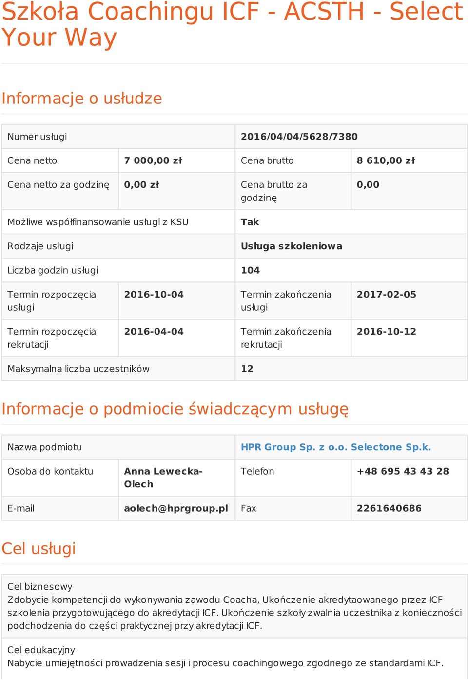 uczestników 12 Informacje o podmiocie świadczącym usługę Nazwa podmiotu Osoba do kontaktu Anna Lewecka- Olech HPR Group Sp. z o.o. Selectone Sp.k. Telefon +48 695 43 43 28 E-mail aolech@hprgroup.