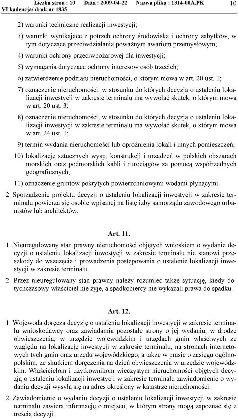 ochrony przeciwpożarowej dla inwestycji; 5) wymagania dotyczące ochrony interesów osób trzecich; 6) zatwierdzenie podziału nieruchomości, o którym mowa w art. 20 ust.