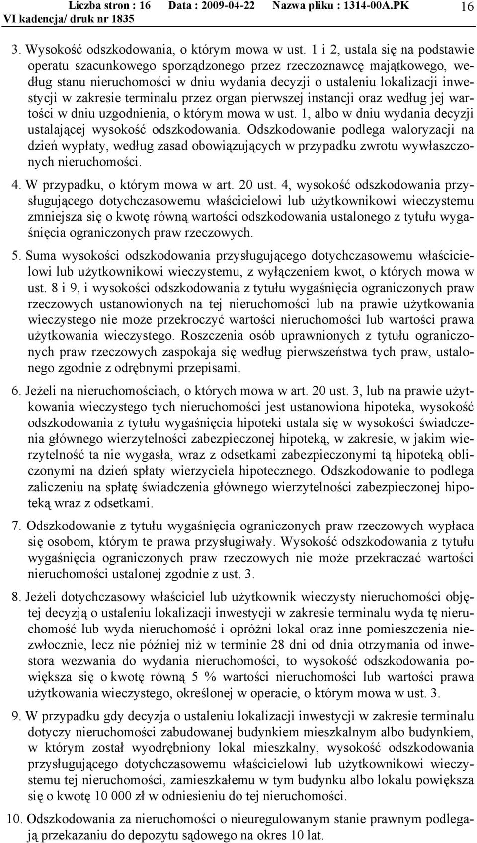 terminalu przez organ pierwszej instancji oraz według jej wartości w dniu uzgodnienia, o którym mowa w ust. 1, albo w dniu wydania decyzji ustalającej wysokość odszkodowania.