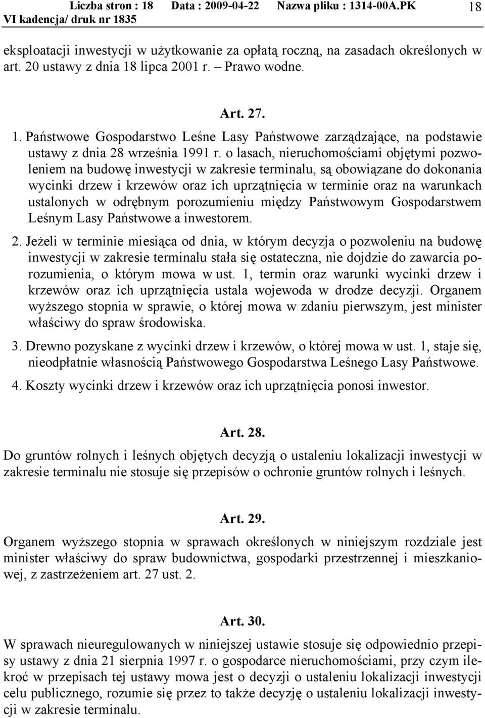 o lasach, nieruchomościami objętymi pozwoleniem na budowę inwestycji w zakresie terminalu, są obowiązane do dokonania wycinki drzew i krzewów oraz ich uprzątnięcia w terminie oraz na warunkach