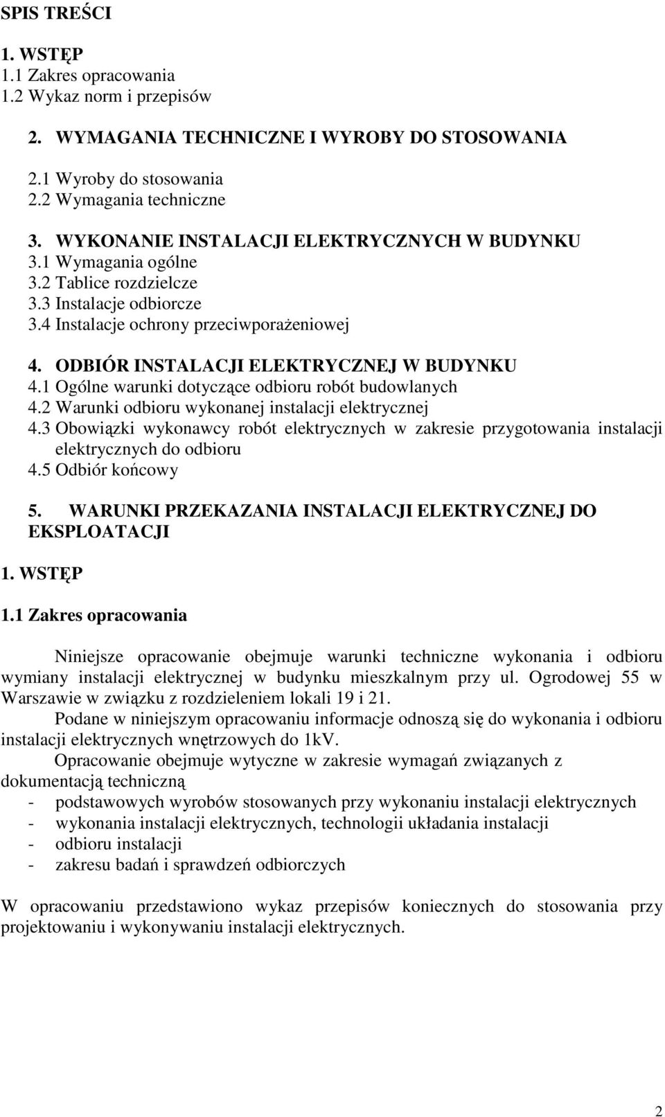 ODBIÓR INSTALACJI ELEKTRYCZNEJ W BUDYNKU 4.1 Ogólne warunki dotyczące odbioru robót budowlanych 4.2 Warunki odbioru wykonanej instalacji elektrycznej 4.