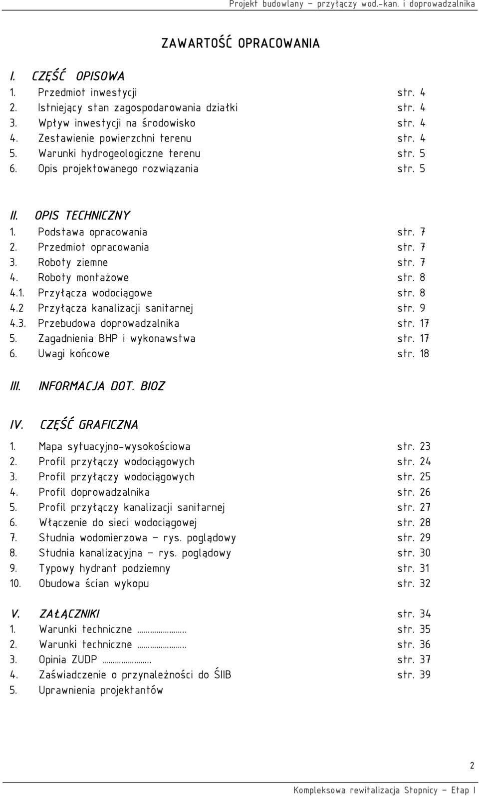 Roboty montażowe 4.1. Przyłącza wodociągowe 4.2 Przyłącza kanalizacji sanitarnej 4.3. Przebudowa doprowadzalnika 5. Zagadnienia BHP i wykonawstwa 6. Uwagi końcowe str. 7 str. 7 str. 7 str. 8 str.