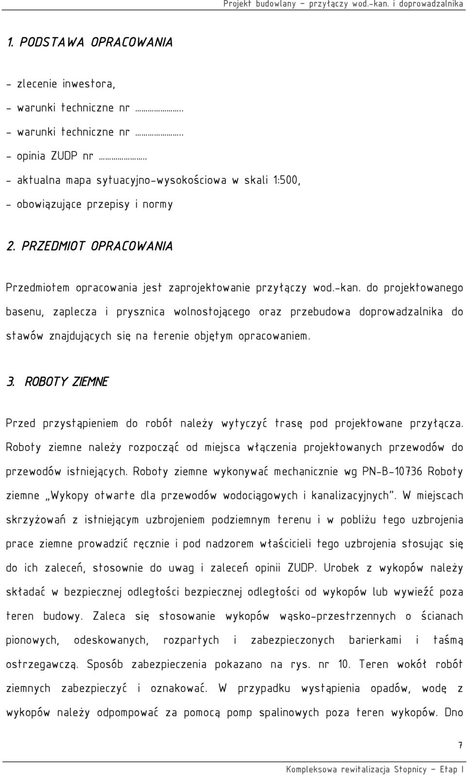 do projektowanego basenu, zaplecza i prysznica wolnostojącego oraz przebudowa doprowadzalnika do stawów znajdujących się na terenie objętym opracowaniem. 3.