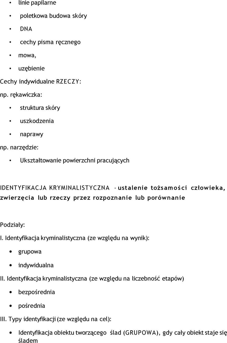 narzędzie: Ukształtowanie powierzchni pracujących IDENTYFIKACJA KRYMINALISTYCZNA - ustalenie tożsamoś ci człowieka, zwierzęcia lub rzeczy przez rozpoznanie lub