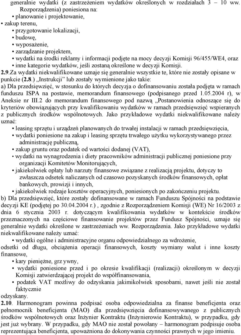 decyzji Komisji 96/455/WE4, oraz inne kategorie wydatków, jeśli zostaną określone w decyzji Komisji. 2.9.Za wydatki niekwalifikowane uznaje się generalnie wszystkie te, które nie zostały opisane w punkcie (2.