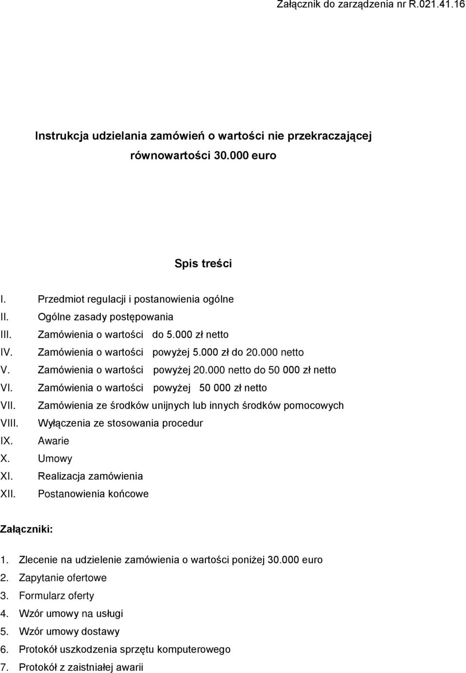 Zamówienia o wartości powyżej 50 000 zł netto VII. Zamówienia ze środków unijnych lub innych środków pomocowych VIII. Wyłączenia ze stosowania procedur IX. Awarie X. Umowy XI.