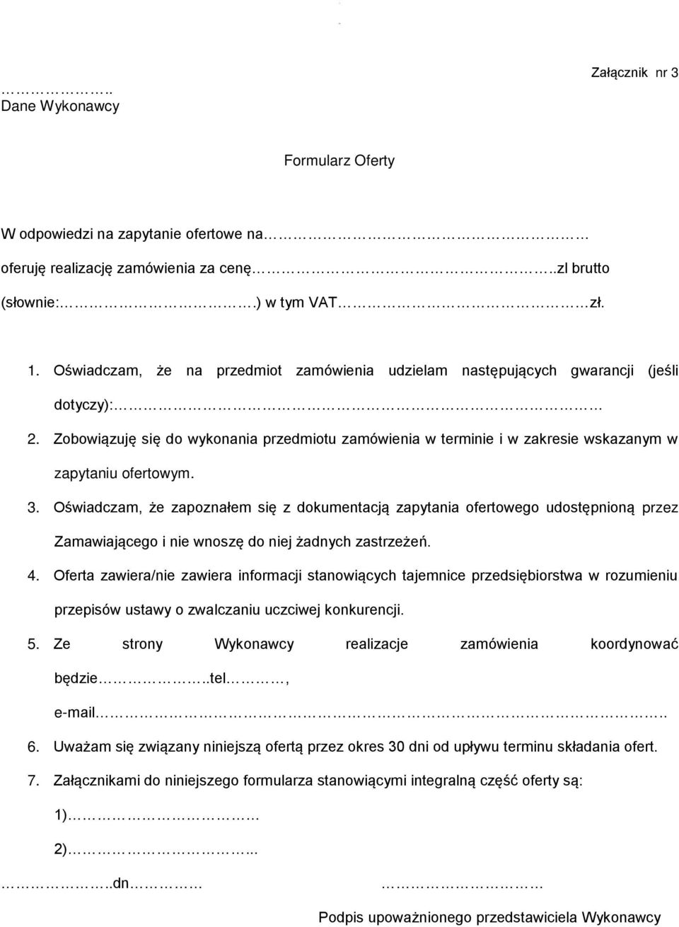 3. Oświadczam, że zapoznałem się z dokumentacją zapytania ofertowego udostępnioną przez Zamawiającego i nie wnoszę do niej żadnych zastrzeżeń. 4.