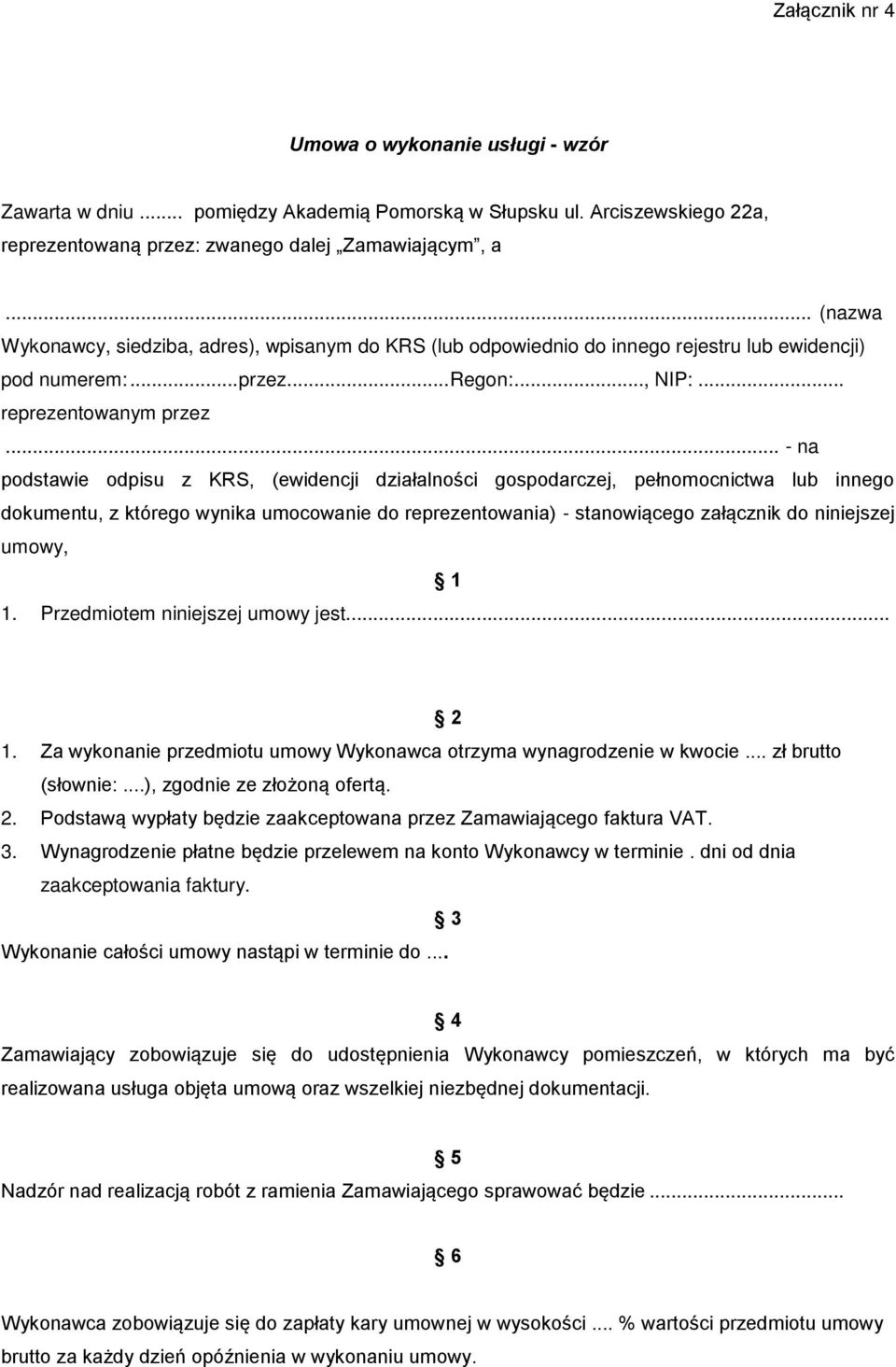 .. - na podstawie odpisu z KRS, (ewidencji działalności gospodarczej, pełnomocnictwa lub innego dokumentu, z którego wynika umocowanie do reprezentowania) - stanowiącego załącznik do niniejszej