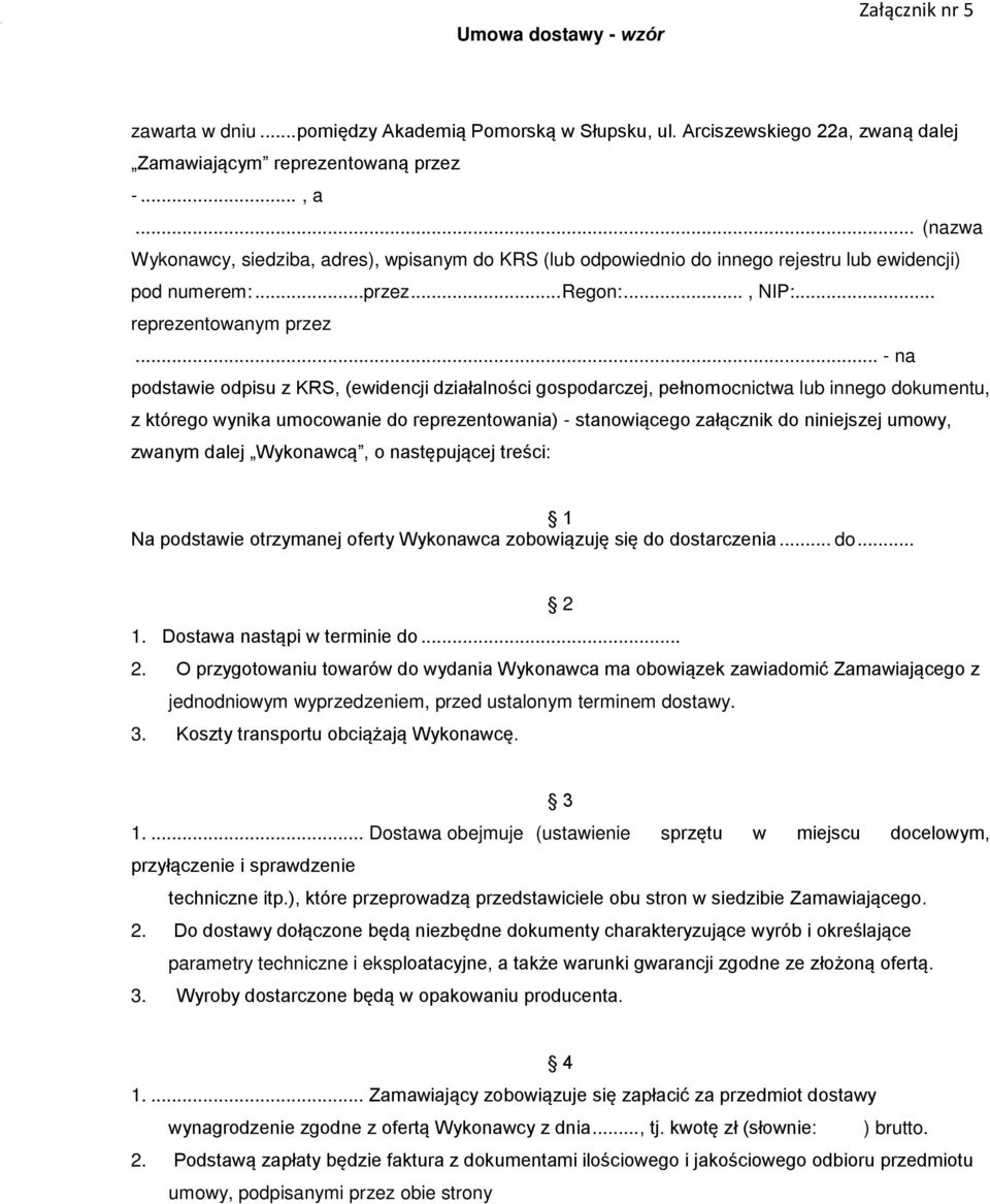 .. - na podstawie odpisu z KRS, (ewidencji działalności gospodarczej, pełnomocnictwa lub innego dokumentu, z którego wynika umocowanie do reprezentowania) - stanowiącego załącznik do niniejszej