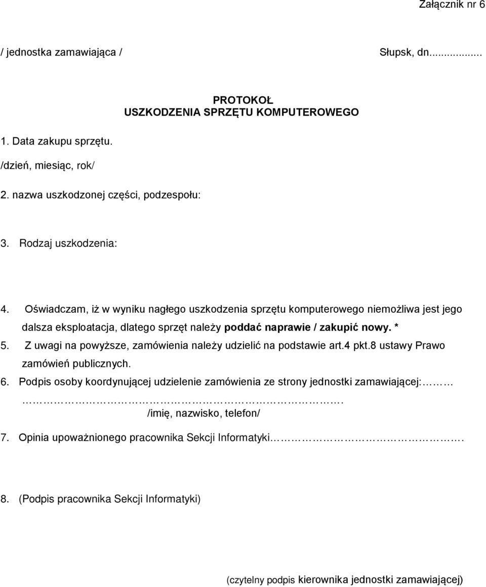 * 5. Z uwagi na powyższe, zamówienia należy udzielić na podstawie art.4 pkt.8 ustawy Prawo zamówień publicznych. 6.