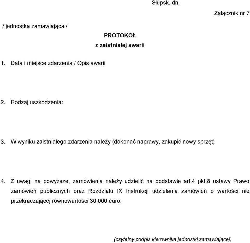 W wyniku zaistniałego zdarzenia należy (dokonać naprawy, zakupić nowy sprzęt) 4.