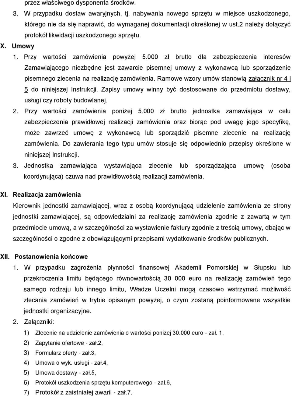 000 zł brutto dla zabezpieczenia interesów Zamawiającego niezbędne jest zawarcie pisemnej umowy z wykonawcą lub sporządzenie pisemnego zlecenia na realizację zamówienia.